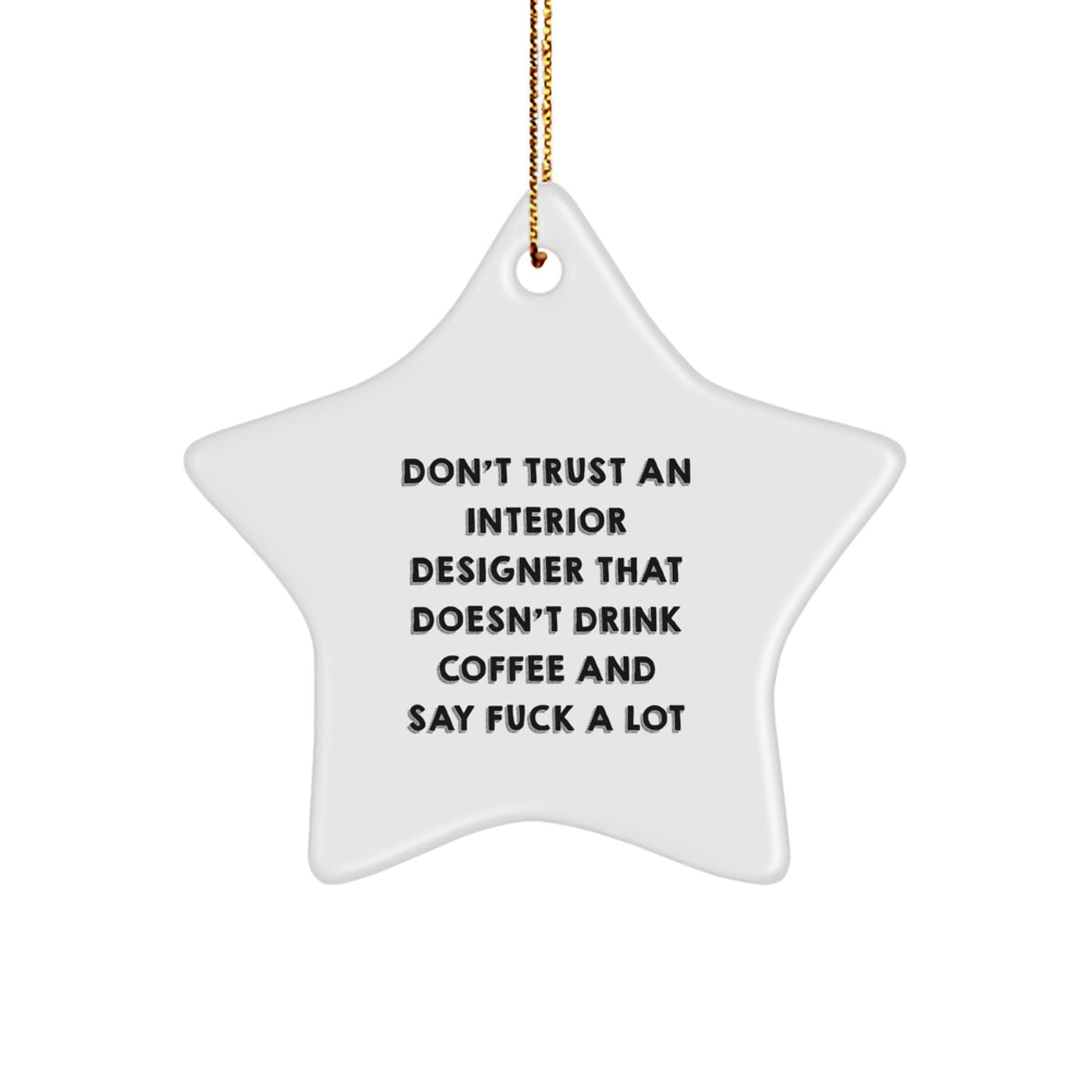 Funny Interior Designer Gifts from Men - Don't Trust An Interior Designer That Doesn't Drink Coffee And Say 'F--k A Lot' Star Ornament for Christmas - Image 1