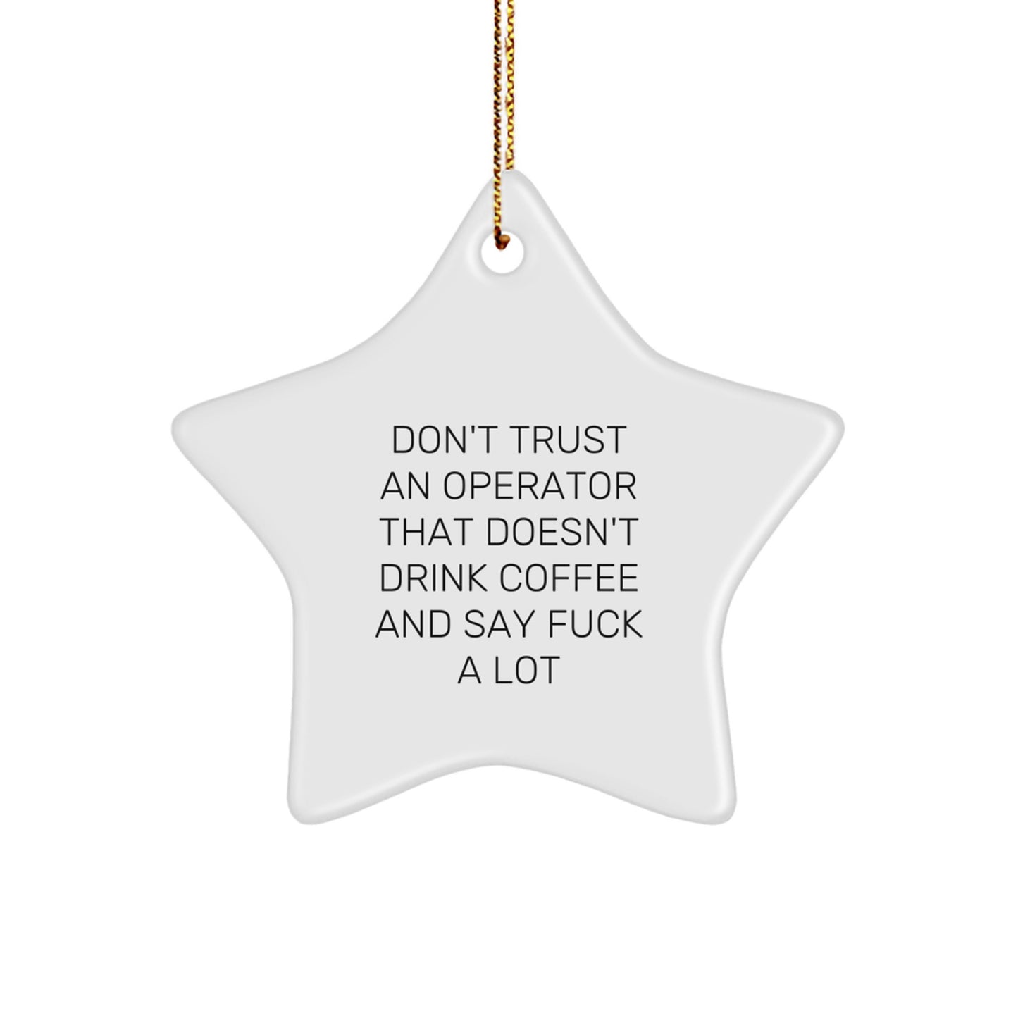 Funny Operator Gifts from Friends for Christmas - 'Don't Trust...' Star Ornament, White, 3.25" tall, MDF & High-Gloss Finish - Image 1