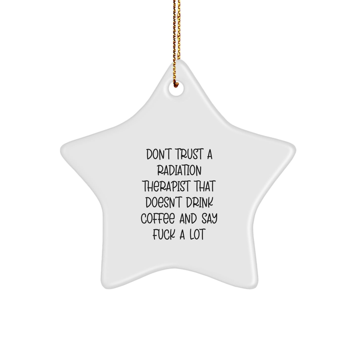 Funny Radiation Therapist Gifts, Don't Trust A Radiation Therapist That Doesn't Drink Coffee, Star Ornament for Christmas, Gifts from Men to Coworkers - Image 1