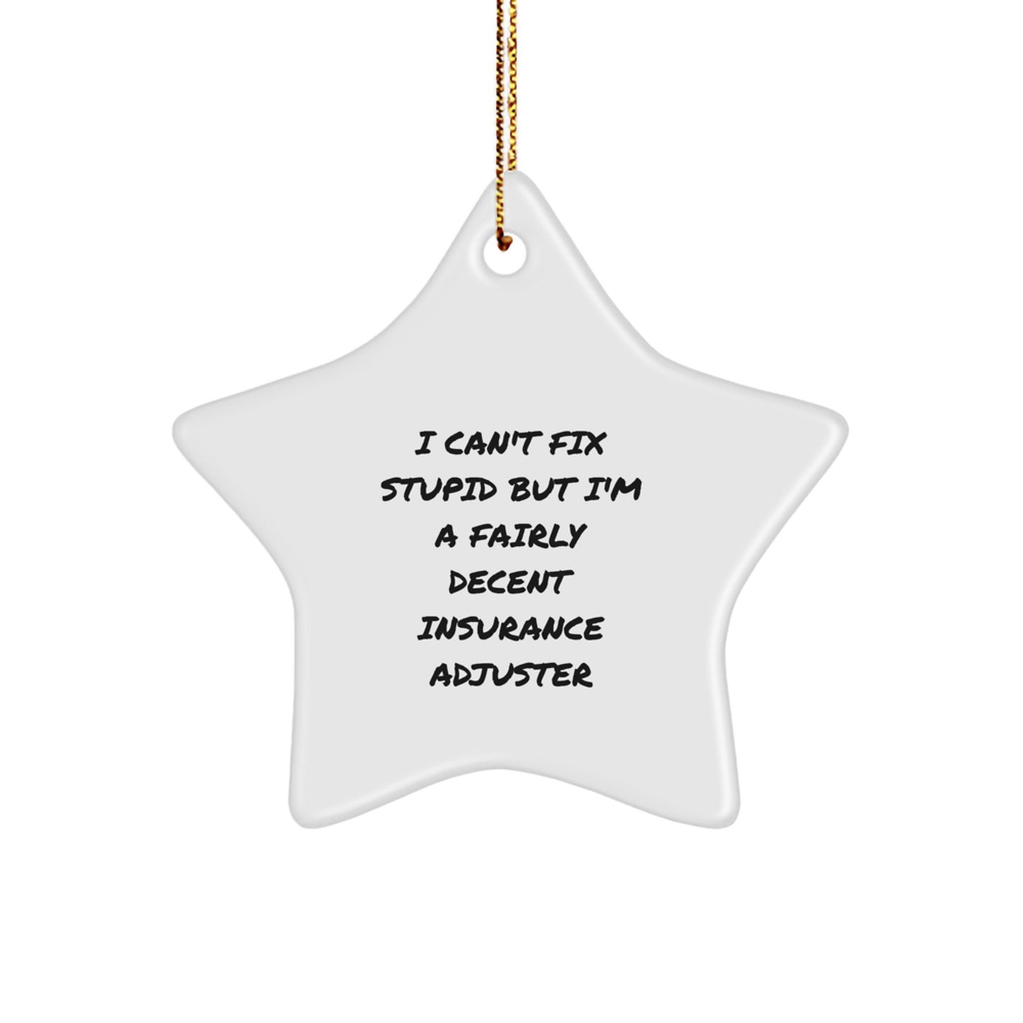 Funny Insurance Adjuster Gifts from Friends, Christmas Unique Star Ornament, I Can't Fix Stupid But I'm A Fairly Decent - Image 1