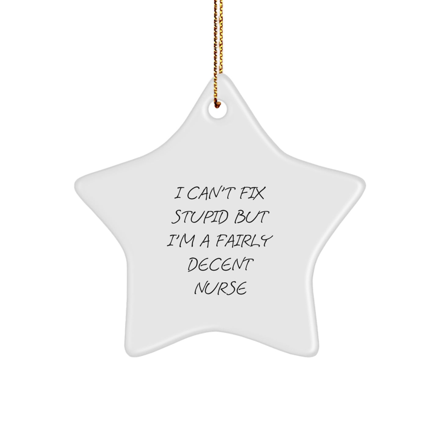 Funny Nurse Star Ornament Gifts from Men to Family - 'I Can't Fix Stupid But I'm A Fairly Decent Nurse' Christmas Unique Gifts for Nurse - Image 1