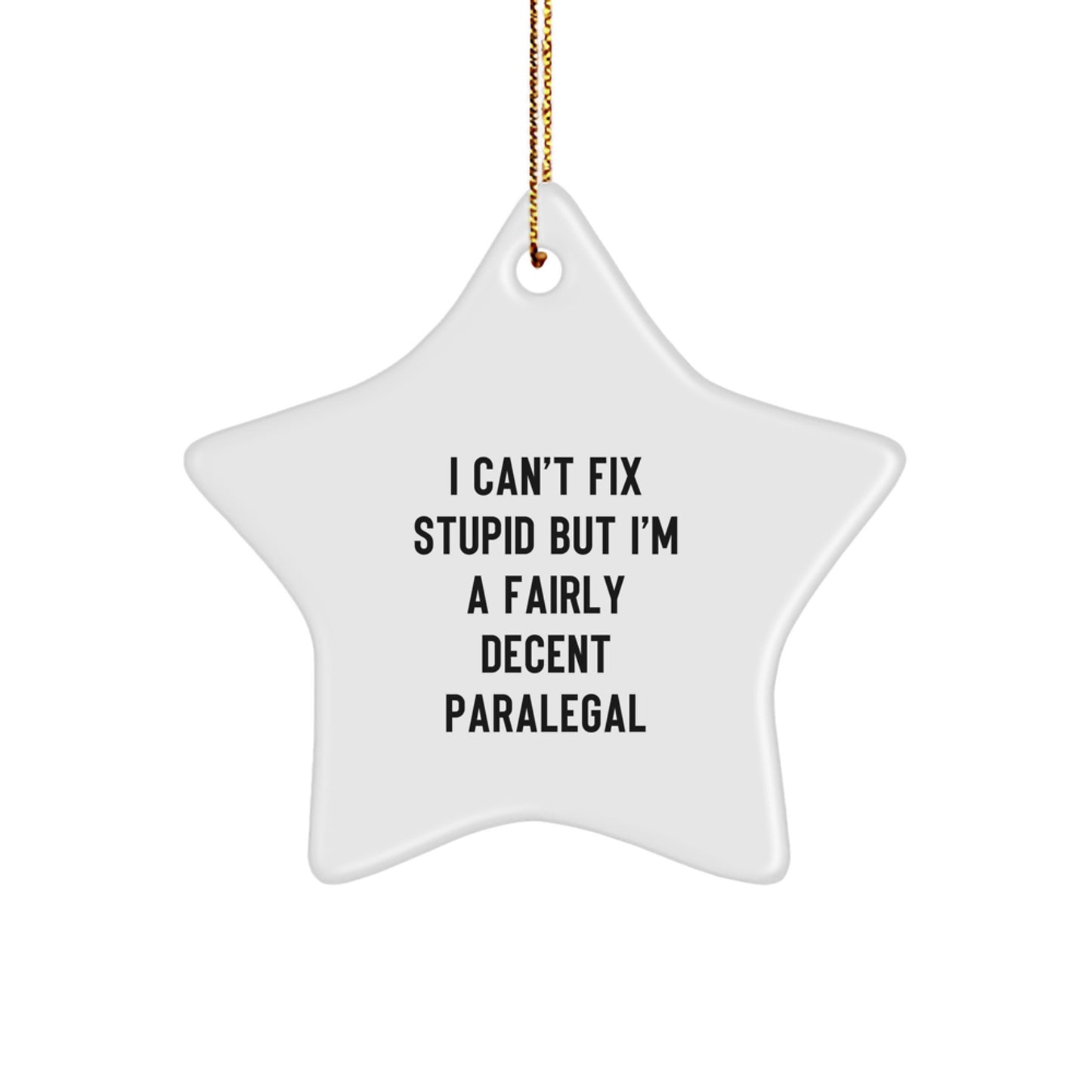 Funny Paralegal Gifts, 'I Can't Fix Stupid But I'm A Fairly Decent Paralegal' Star Ornament, Christmas Unique Gifts from Friends to Coworkers - Image 1