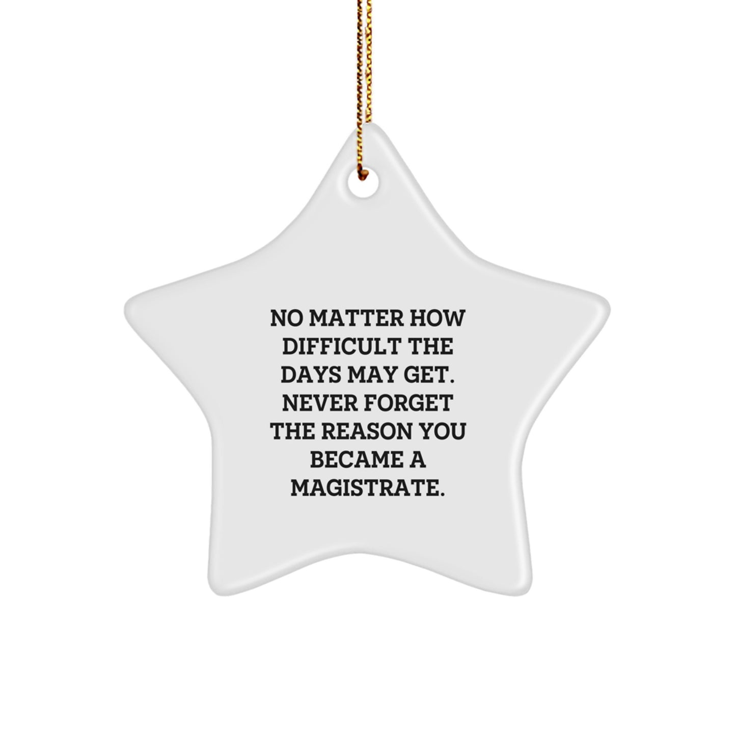 Magistrate Star Ornament, Gifts from Family, Friends, or Coworkers for Christmas, 'No Matter How Difficult The Days May Get...' - Image 1