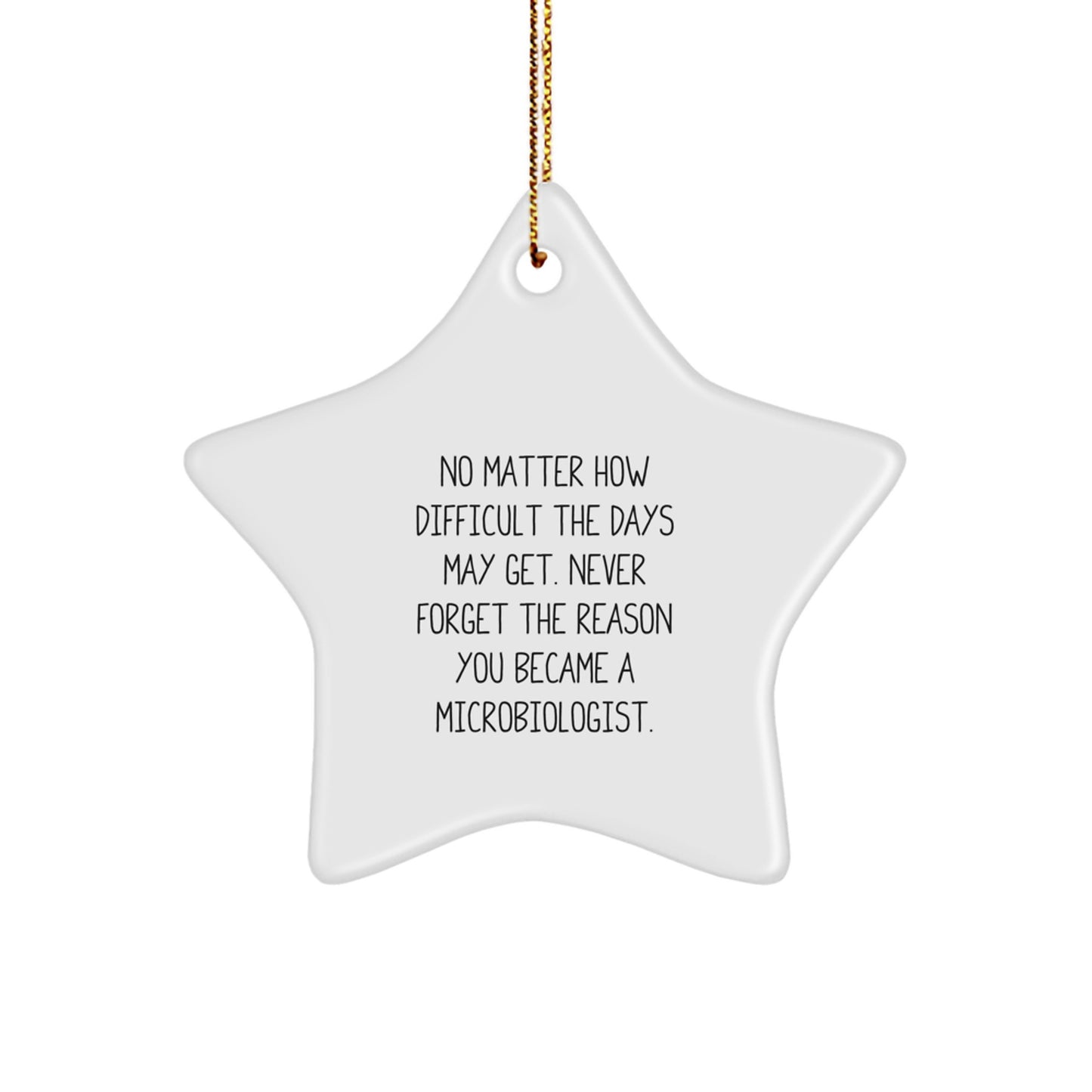 Gifts from Friends, Gifts for Microbiologists - Inspirational Star Ornament, No Matter How Difficult The Days May Get. - Christmas Unique Gifts for Microbiologists - Image 1