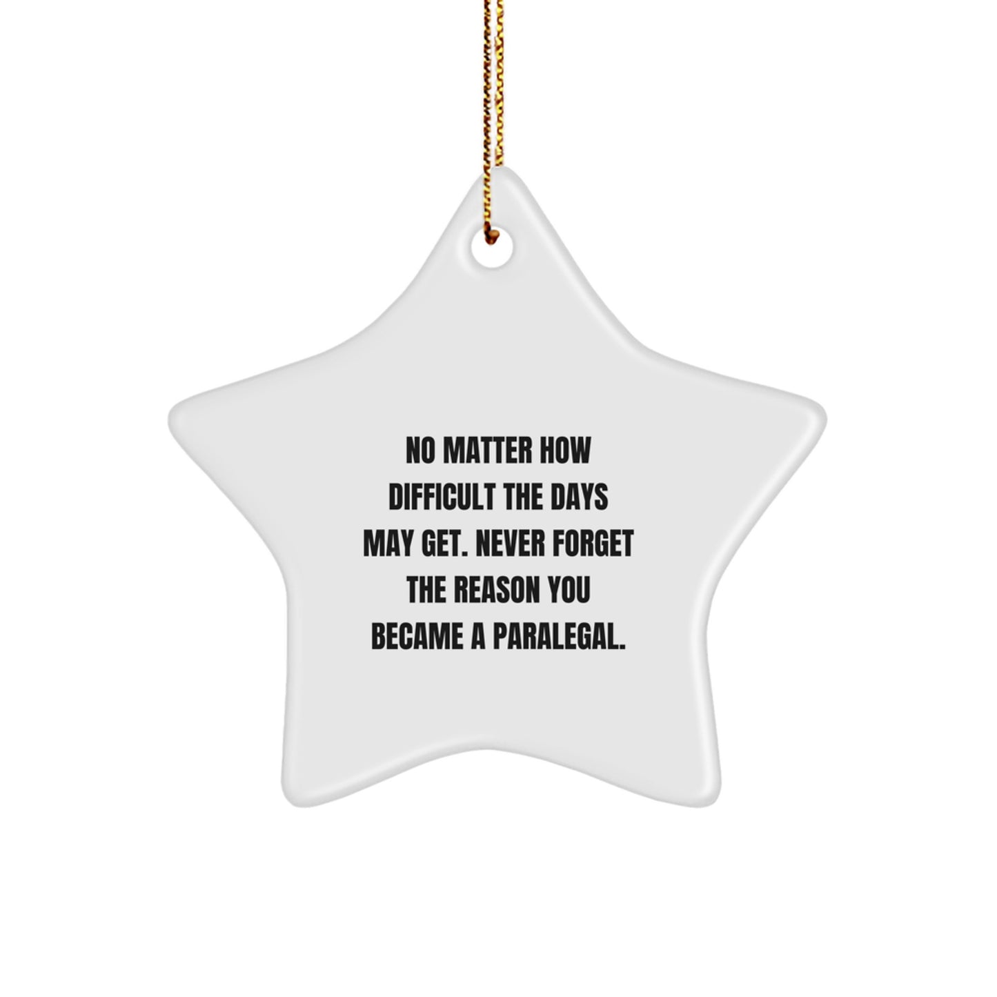 Gifts from Coworkers, Friends, or Family - Inspirational Paralegal Star Ornament, 'No Matter How Difficult The Days May Get', White Star Shaped, Christmas Unique Gifts for Paralegal Women - Image 1