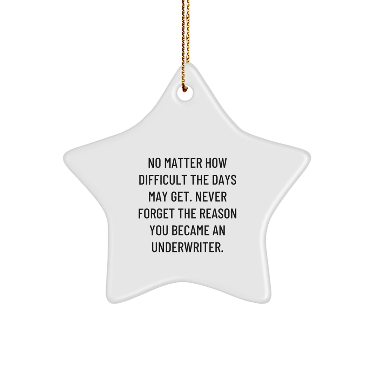 Gifts from Friends, Family or Coworkers for Underwriter - Star Ornament with Inspirational Quote, Christmas Decorations, Underwriter Gifts, No Matter How Difficult The Days May Get. - Image 1
