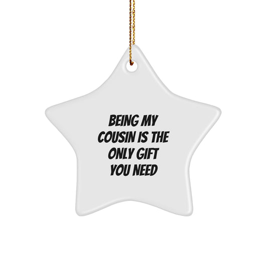 Being My Cousin Is The Only Gift You Need, Cousin Star Ornament, Christmas Unique Gifts from Family to Cousin - Image 1