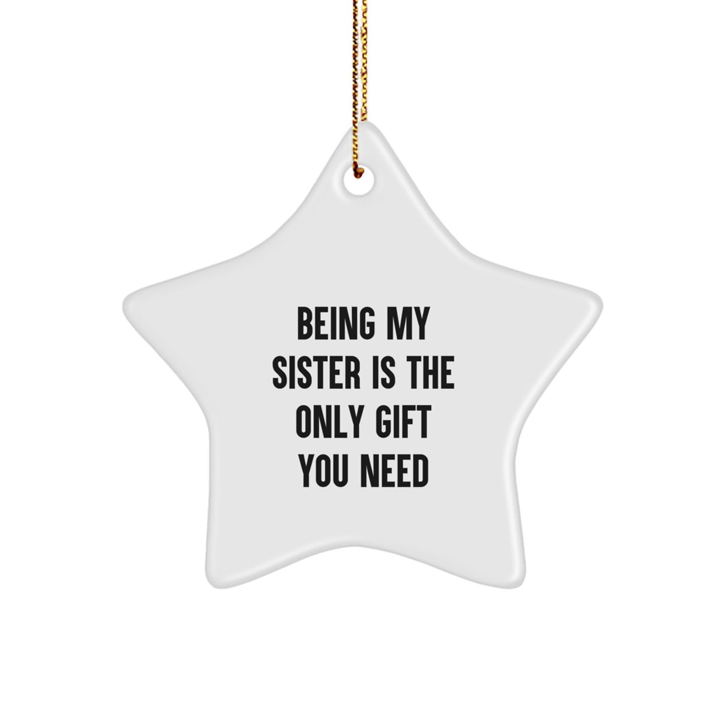 Sisterly Love Gifts from Family - 'Being My Sister Is The Only Gift You Need' Star Ornament, White, 3.25\ - Image 1