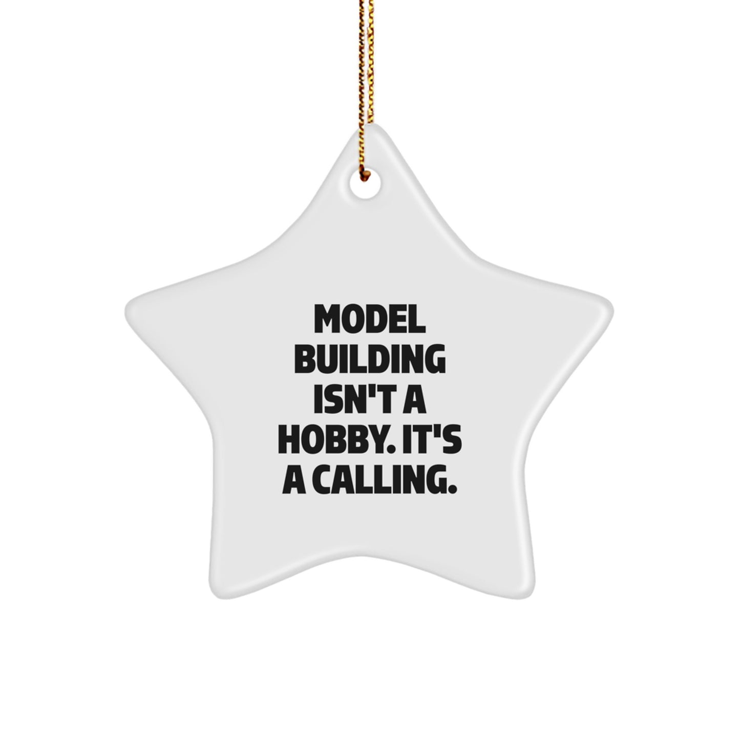 Model Building Star Ornament Gifts from Men to Friends, 'Model Building Isn't A Hobby. It's A Calling.' for Christmas - Image 1
