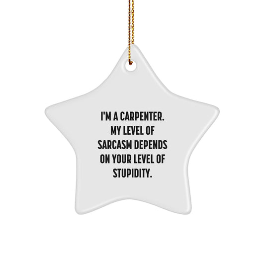Carpenter Gifts, Funny Sarcasm Star Ornament, Gifts from Friends to Family, Christmas Unique Gifts for Men - Image 1