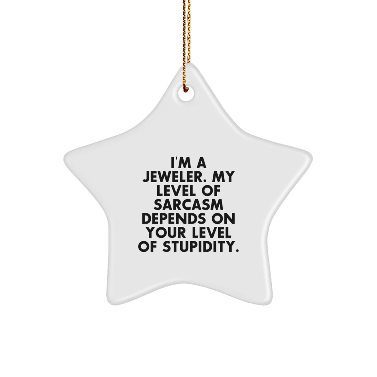 Jeweler Gifts from Friends - Funny Star Ornament, 'I'm A Jeweler. My Level Of Sarcasm Depends On Your Level Of Stupidity.' - Perfect Christmas Unique Gift for Jeweler - Image 1