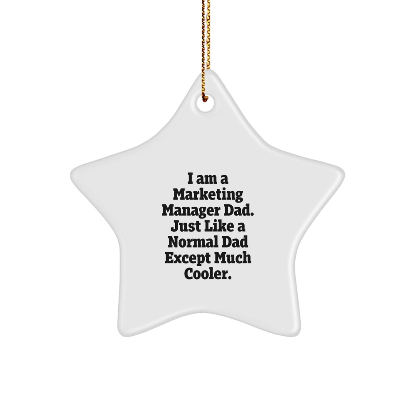 Marketing Manager Dad Gifts, Star Ornament, Funny Quote, 'I Am A Marketing Manager Dad. Just Like A Normal Dad Except Much Cooler.', Christmas Unique Gifts from Dad to Marketing Manager - Image 1