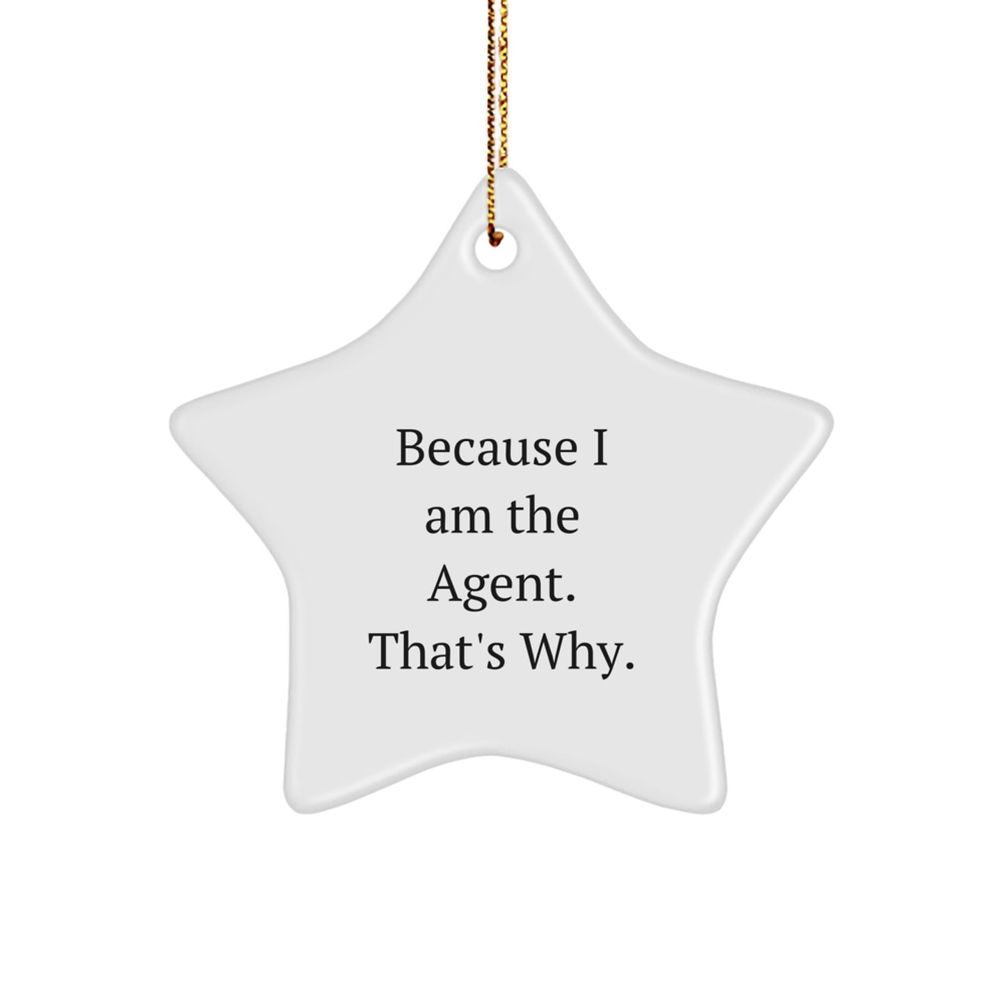 Agent Star Ornament Gifts from Friends Because I Am The Agent. That's Why., Christmas Unique Agent Star Gifts for Men - Image 1