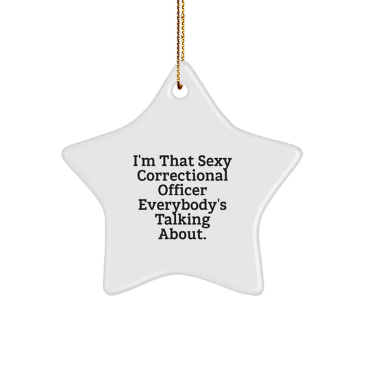Sexy Correctional Officer Gifts from Friends for Christmas - I'm That Sexy Correctional Officer Everybody's Talking About. Star Ornament - Image 1