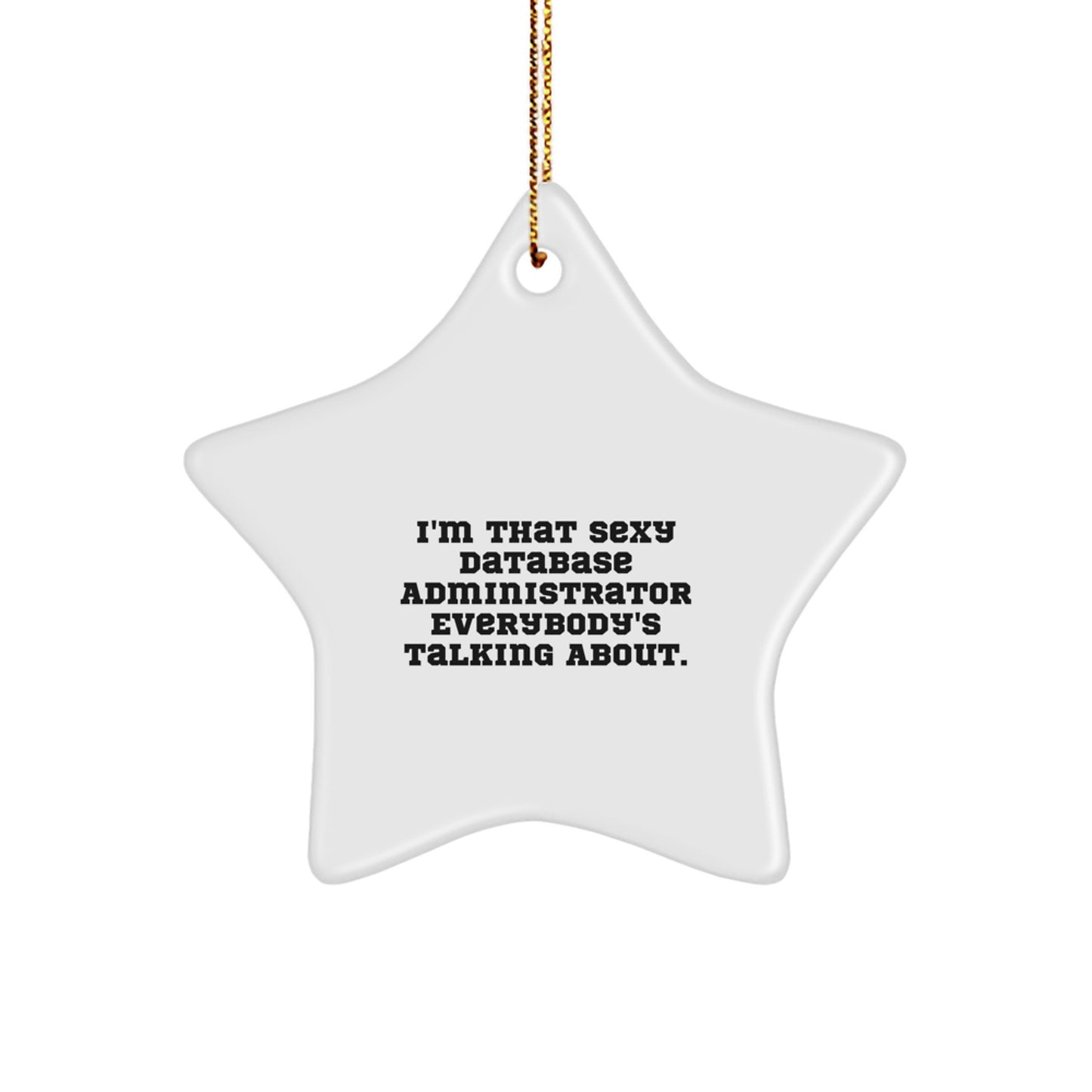 Funny Database Administrator Gifts, I'm That Sexy Star Ornament for Christmas, Gifts from Men to Database Administrators - Image 1
