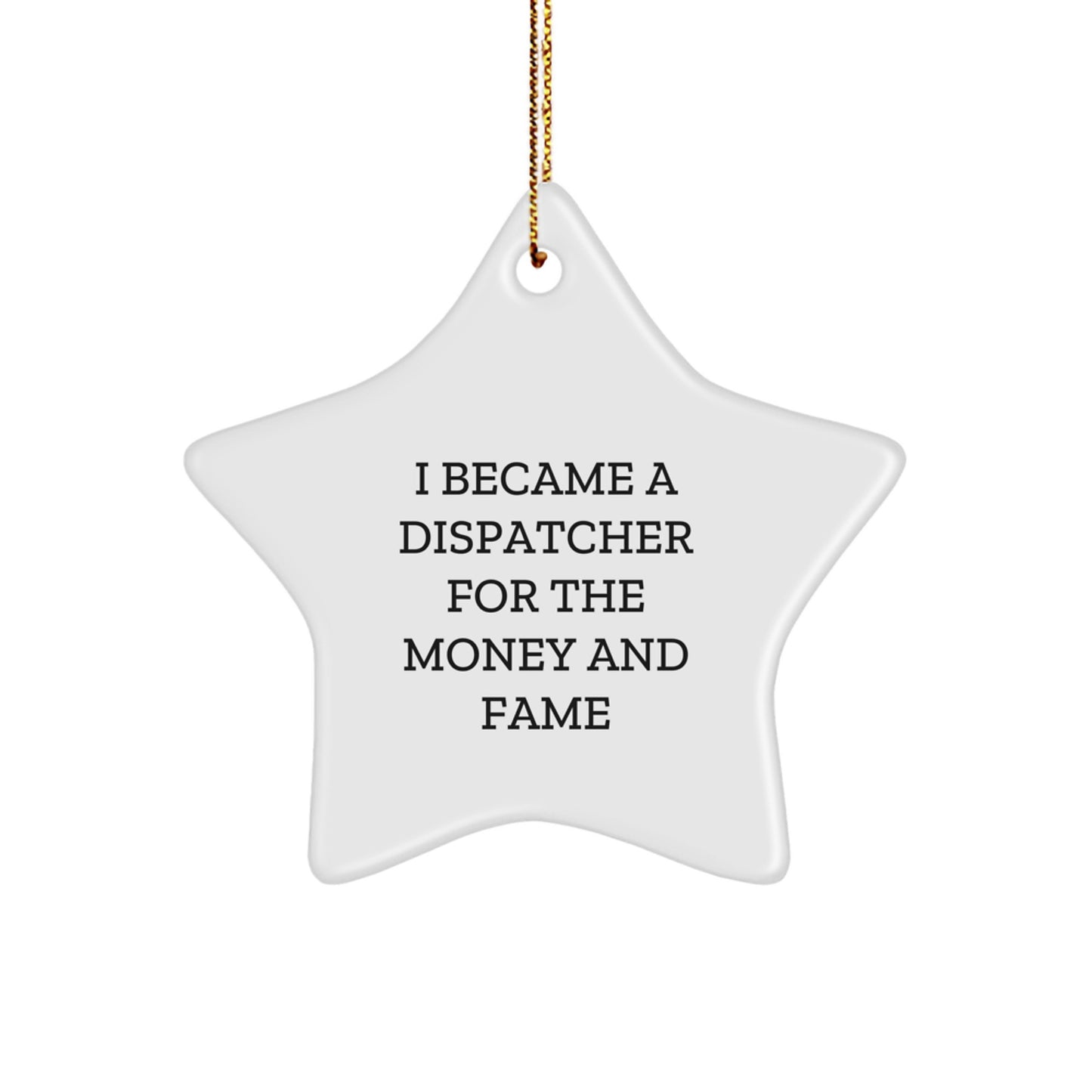 Dispatcher's Fame Star Ornament, Gifts from Friends for Dispatcher's Unique Christmas Decor, 'I Became A Dispatcher For The Money And Fame' - Image 1