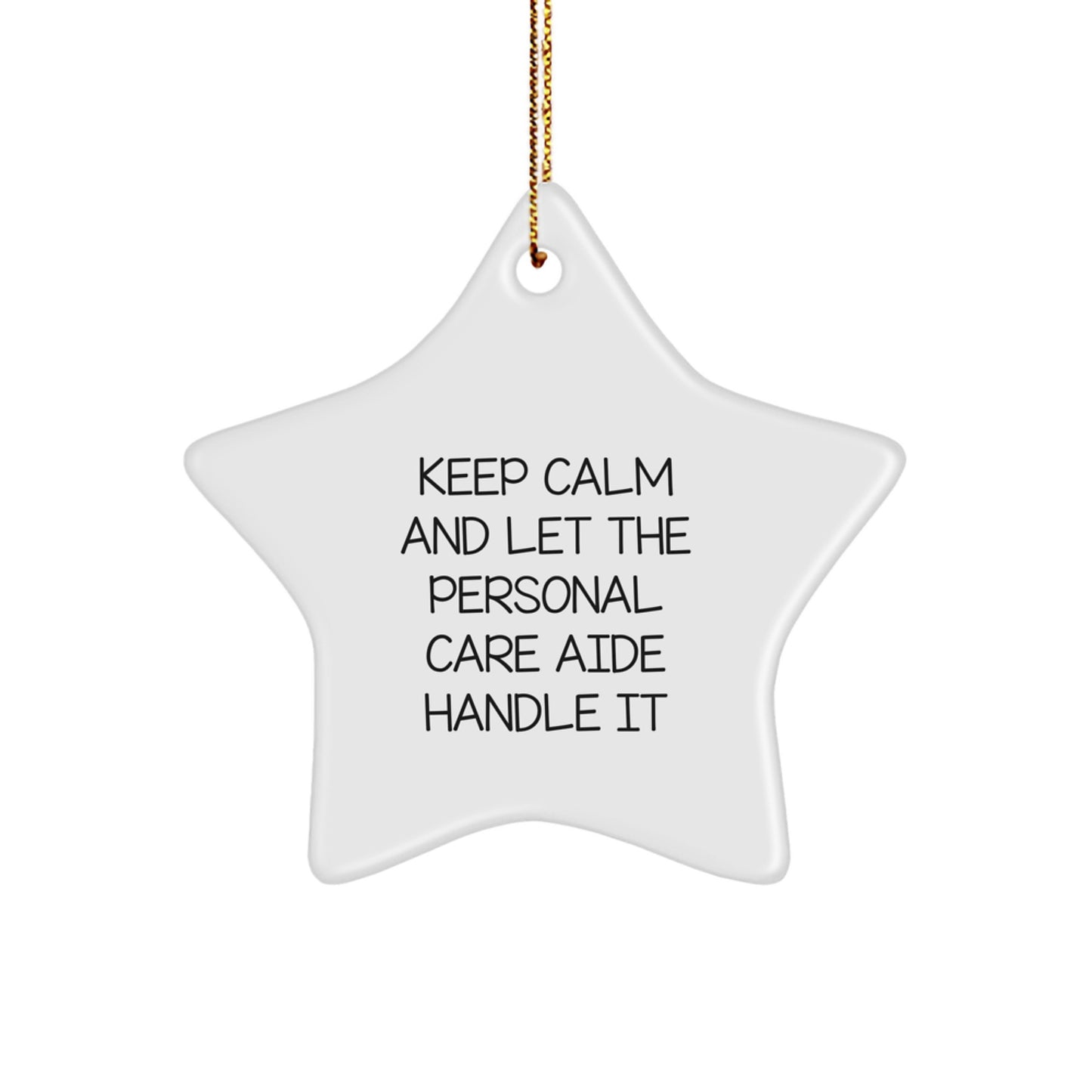 Funny Star Ornament Gifts from Friends for Personal Care Aide's Christmas, 'Keep Calm And Let The Personal Care Aide Handle It' - Image 1