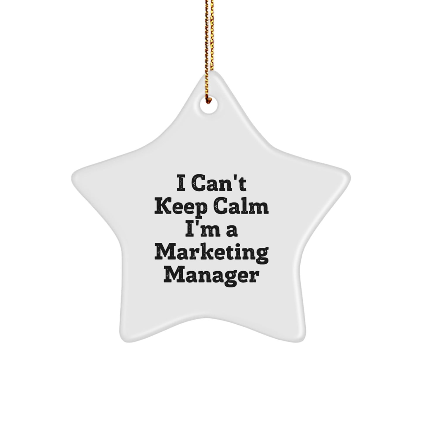 Funny I Can't Keep Calm I'm A Marketing Manager Gifts for Christmas Star Ornament, Gifts from Friends to Marketing Manager, White Star Shaped MDF Ornament - Image 1