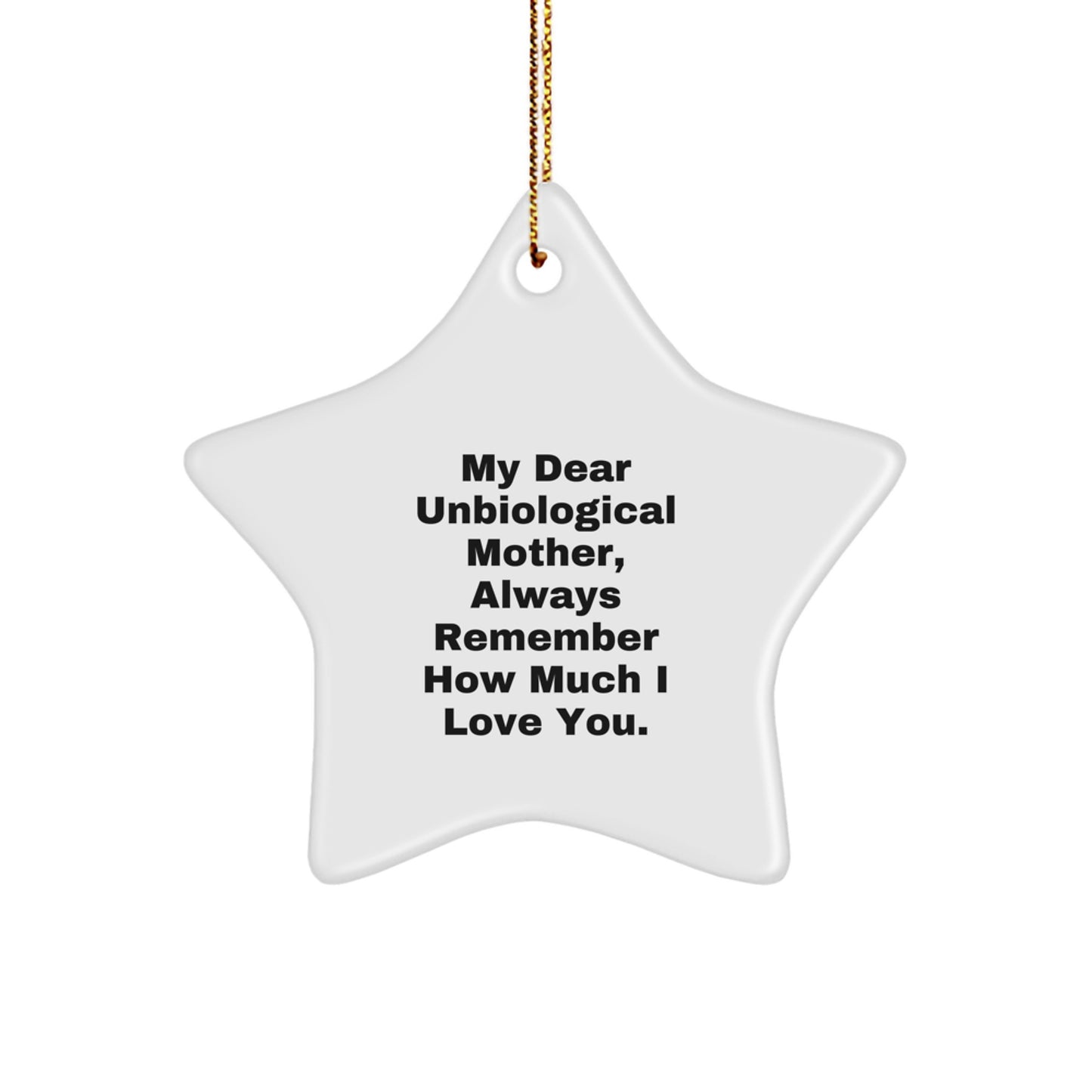 Funny Unbiological Mother Gift, 'My Dear Unbiological Mother, Always Remember How Much I Love You' Star Ornament for Christmas, Gifts from Family, Gifts for Unbiological Mother - Image 1
