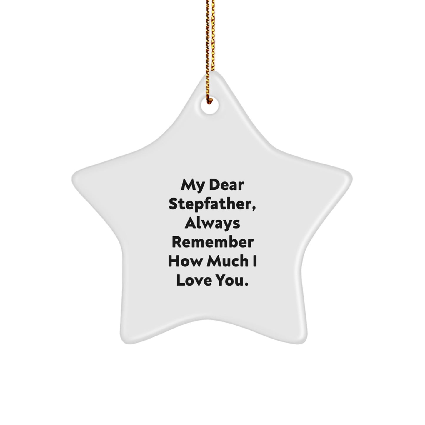 Funny Stepfather Gifts, 'My Dear Stepfather, Always Remember How Much I Love You.' Star Ornament, Christmas Unique Gifts from Family to Stepfather, Stepfather Star Ornament, Gifts for Stepfather - Image 1