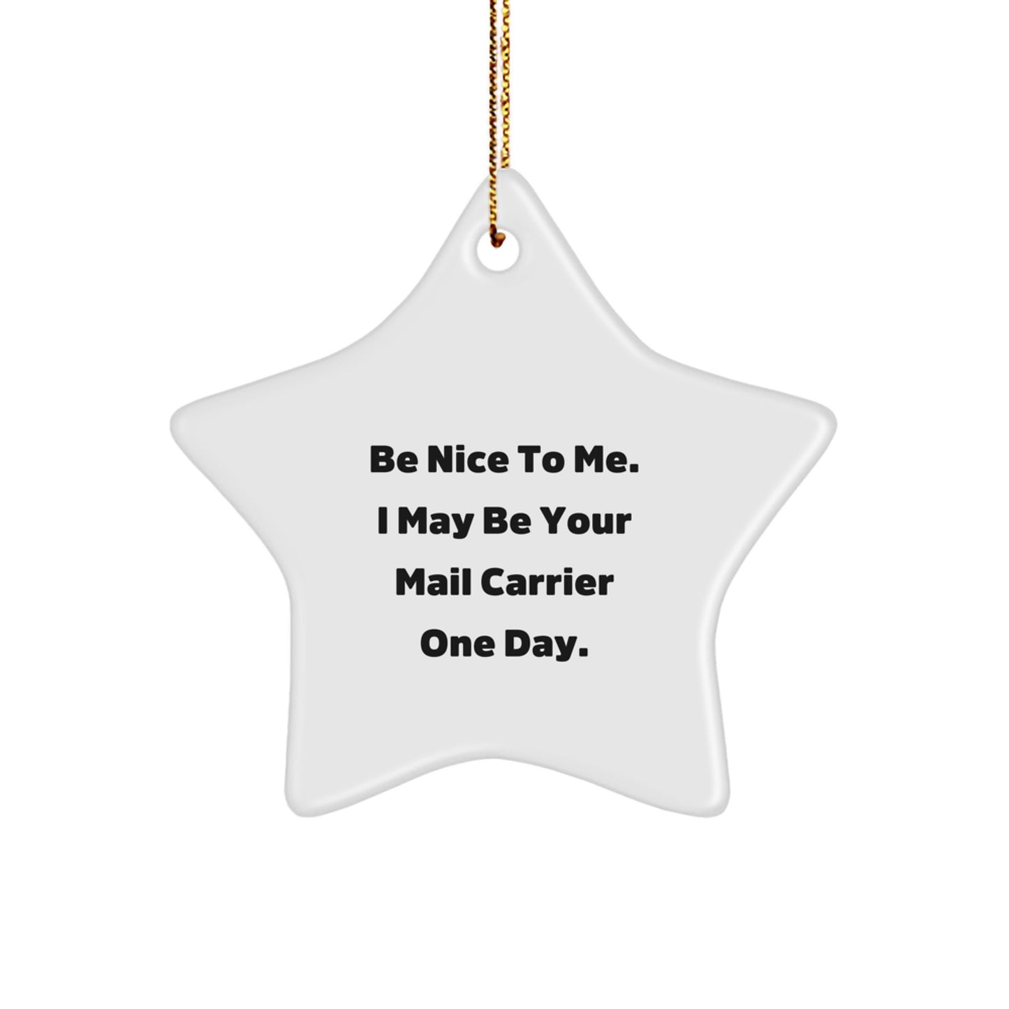 Funny Mail Carrier Gifts - Be Nice To Me. I May Be Your Mail Carrier One Day. - Star Ornament, Gifts from Family for Mail Carrier, Gifts for Christmas - Image 1