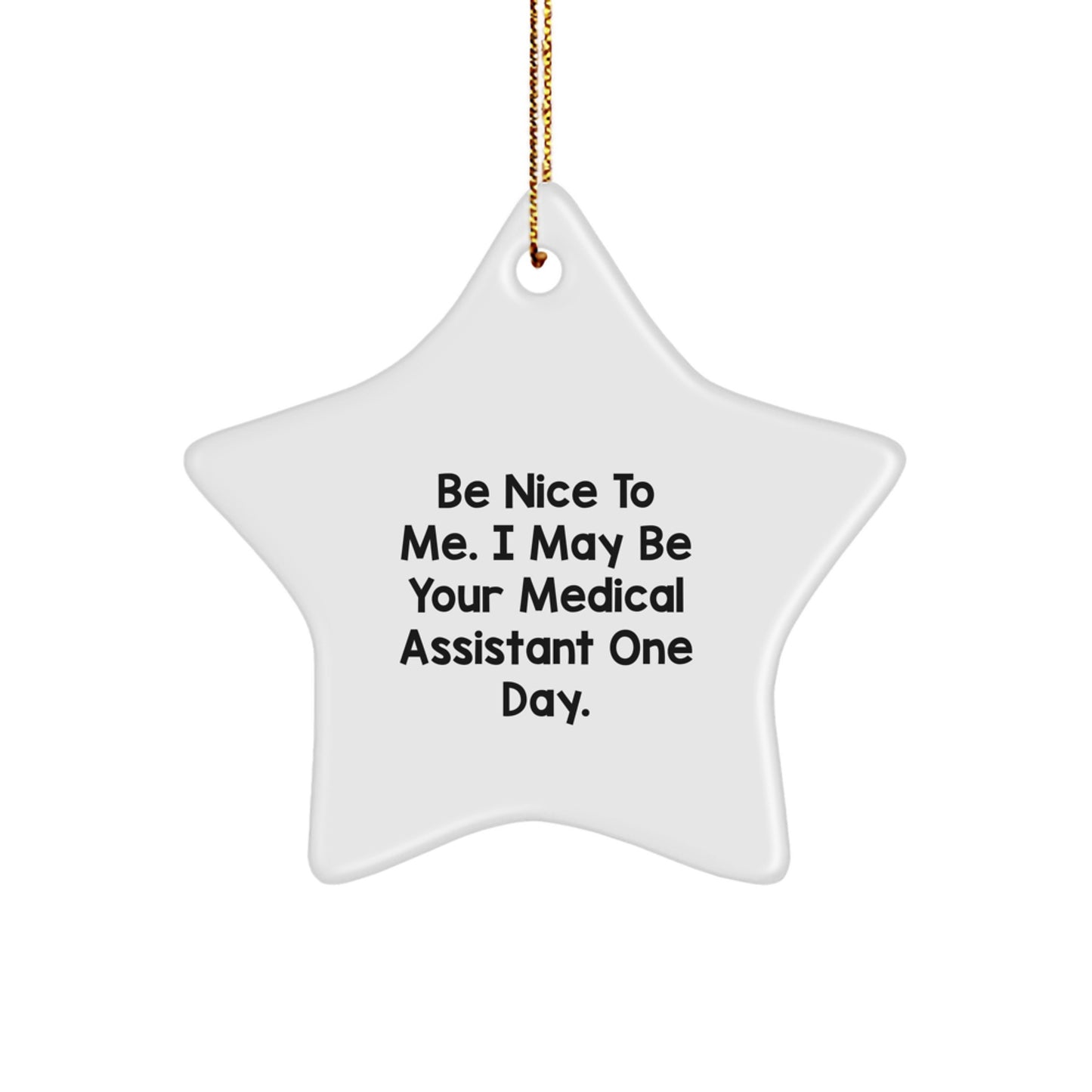 Medical Assistant Gifts from Friends for Christmas - Star Ornament with 'Be Nice To Me. I May Be Your Medical Assistant One Day.' Quote, Unique Present - Image 1