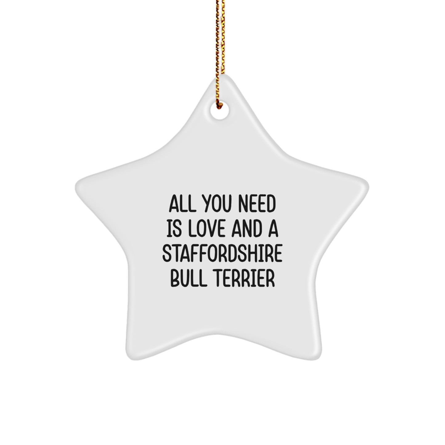Funny Staffordshire Bull Terrier Dog Gifts, All You Need Is Love And A Staffordshire Bull Terrier Star Ornament, Christmas Unique Gifts from Family to Friends - Image 1