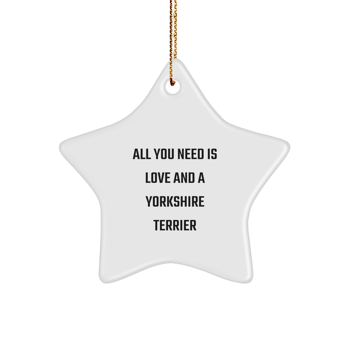 Yorkshire Terrier Dog Lover Gifts from Friends - All You Need Is Love And A Yorkshire Terrier Star Ornament for Christmas - Image 1