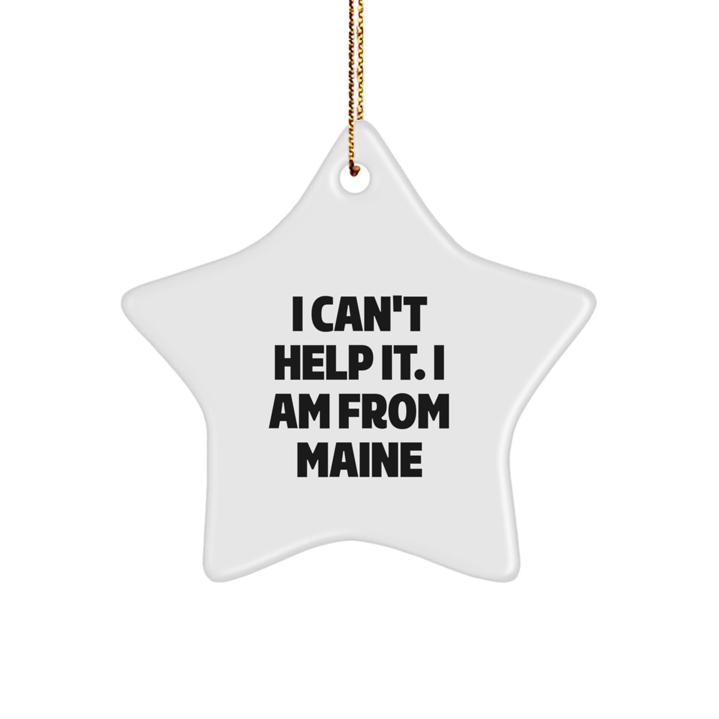 Maine Proud Star Ornament Gifts from Friends and Family, 'I Can't Help It. I Am From Maine', Christmas Decorations - Image 1