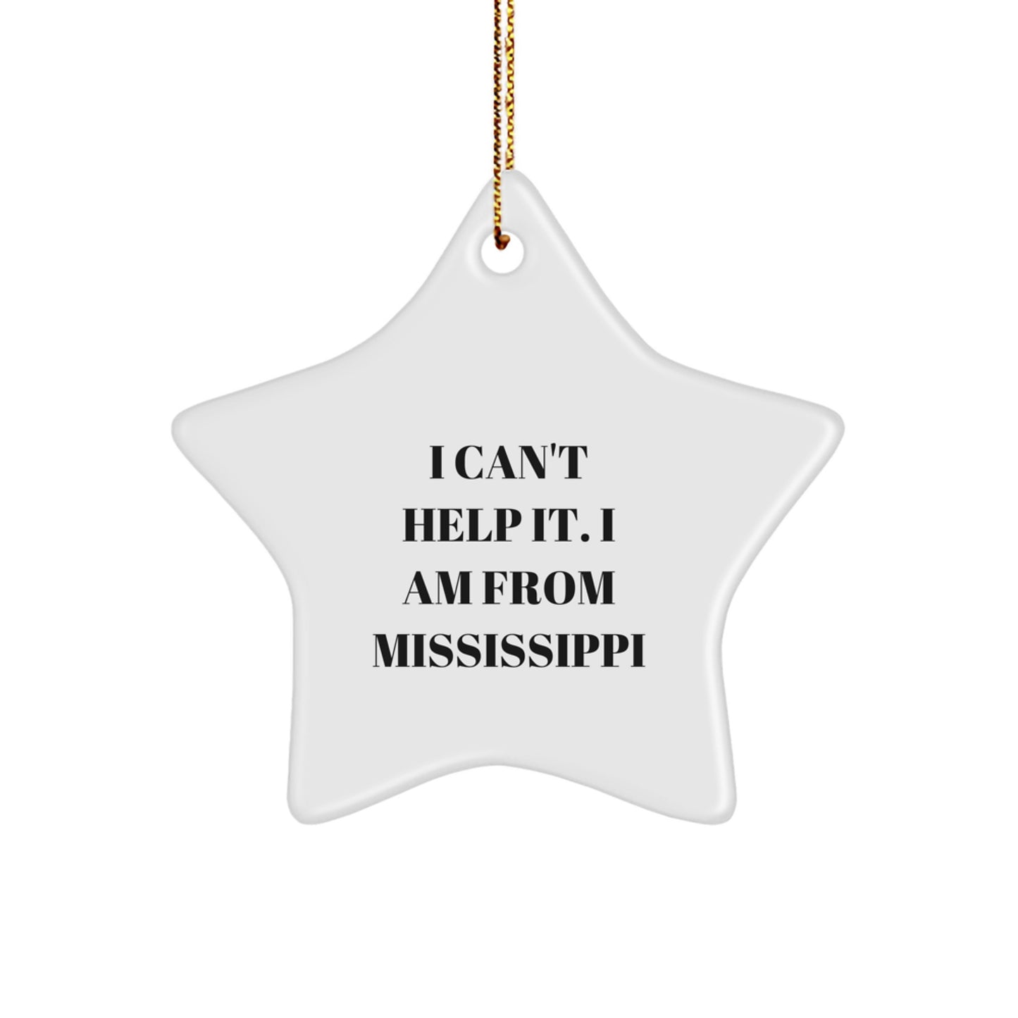 Mississippi Star Ornament Gifts from Friends for Family - I Can't Help It. I Am From Mississippi - Image 1