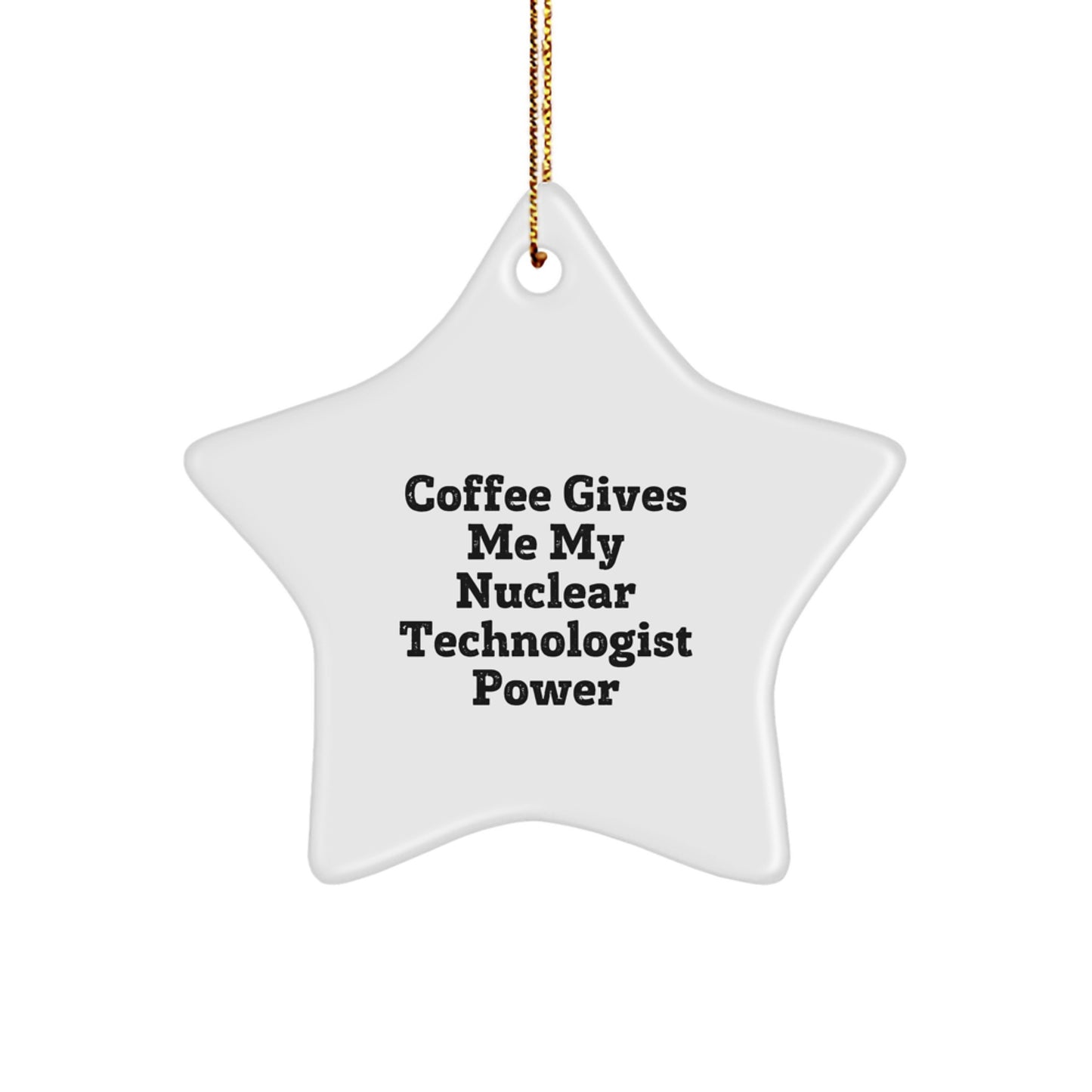 Funny Coffee Lovers' Gifts for Nuclear Technologist Star Ornament from Men - Image 1
