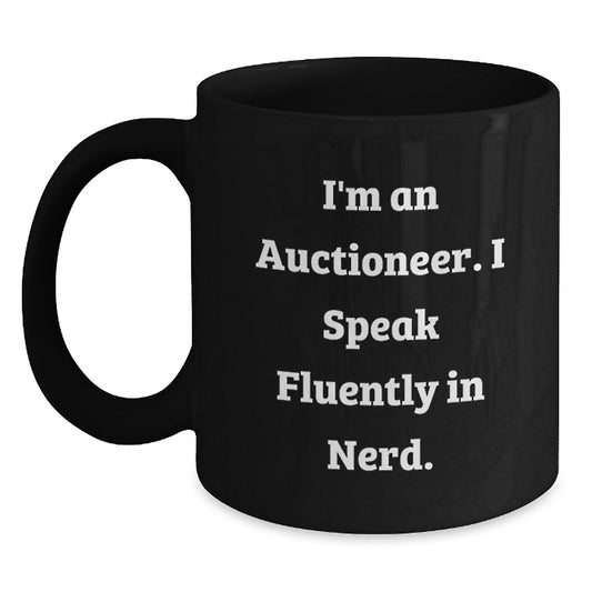Funny Auctioneer Gifts, I'm An Auctioneer. I Speak Fluently In genius. Black Coffee Mug for Graduation, Gifts from Friends, Gifts for Auctioneer - Main