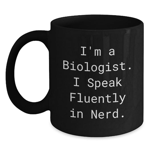 Funny Biologist Gifts for Him or Her, I'm A Biologist. I Speak Fluently In genius. Black Coffee Mug, Graduation Unique Gifts from Friends, Coworkers, Family - Main