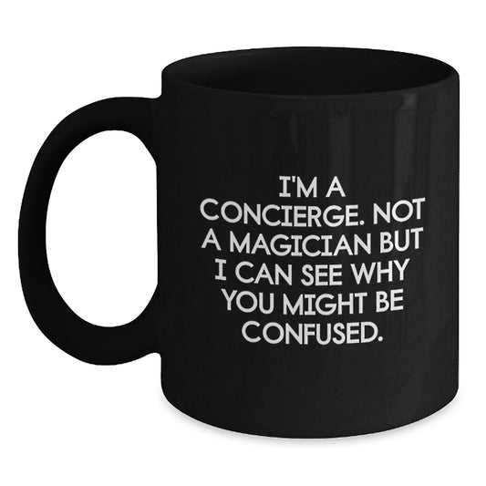 Concierge Gifts from Friends Unique Birthday Mugs I'm A Concierge Not A Magician But I Can See Why You Might Be Confused., Funny Black Coffee Mugs for Concierge, Gifts for Friends, Gifts from Family - Main