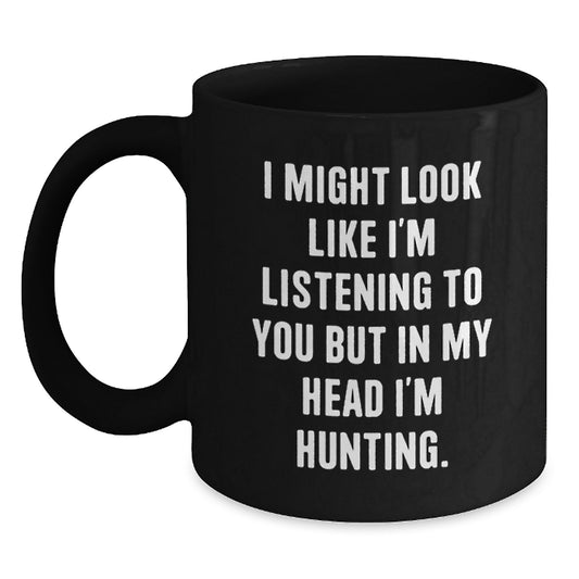 Funny Hunting Gifts for Men from Friends - 'I Might Look Like I'm Listening' Black Coffee Mug for Graduation with 11oz or 15oz Capacity - Main