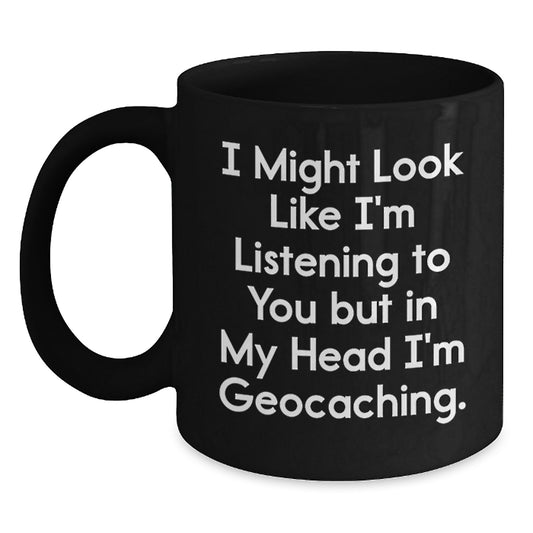 Geocaching Enthusiast Gifts for Men, Funny Black Coffee Mug, I Might Look Like I'm Listening To You But In My Head I'm Geocaching, Graduation Unique Gifts from Friends - Main