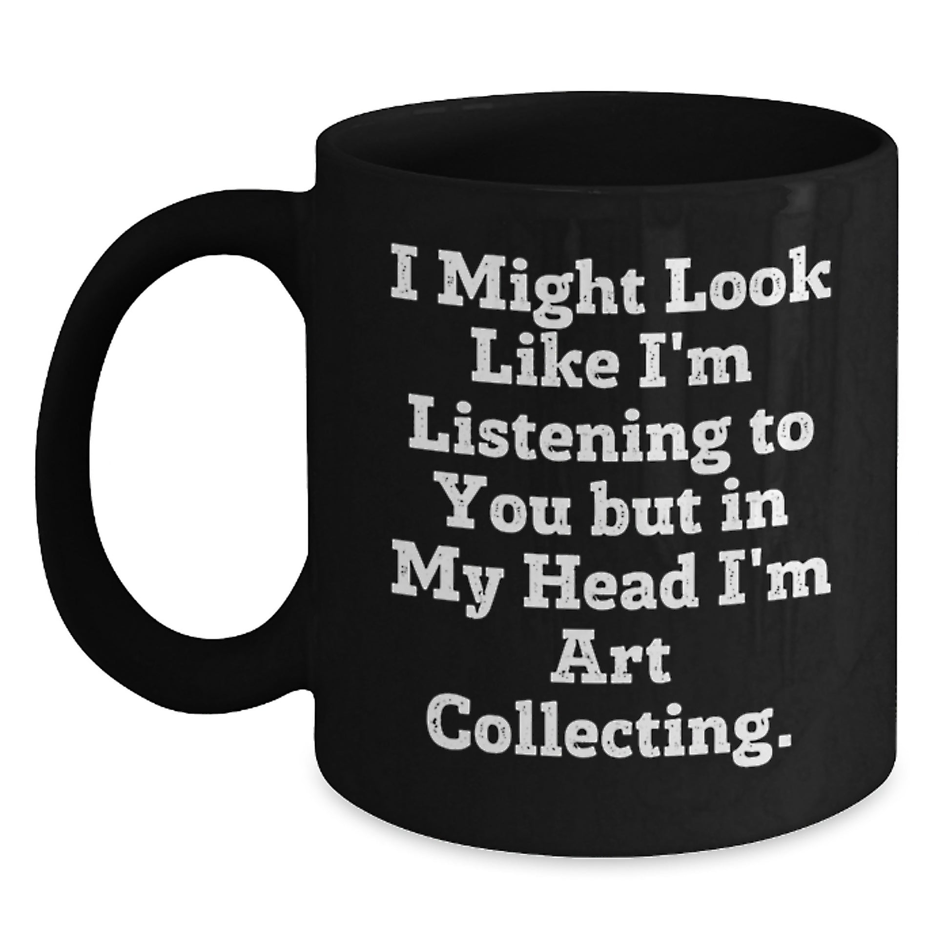 Funny Art Collecting Gifts for Him or Her, Black Coffee Mug with Inspirational Quote, Gifts from Friends or Family for Graduation - Main