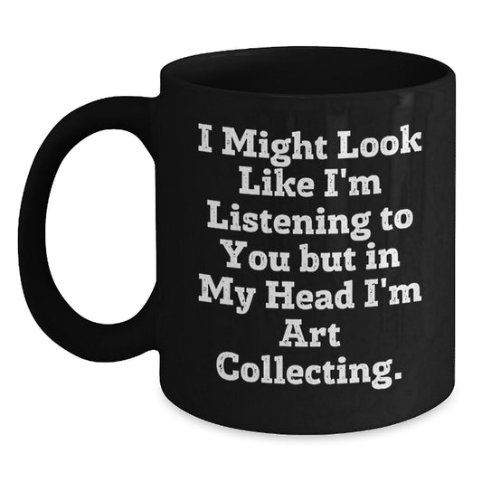 Funny Art Collecting Gifts for Him or Her, Black Coffee Mug with Inspirational Quote, Gifts from Friends or Family for Graduation - Main