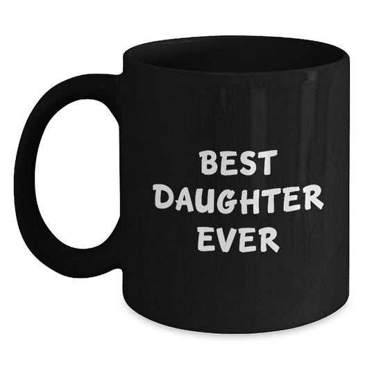 Funny Daughter Quotes Black Coffee Mugs Gifts from Family to Daughter on Her Birthday, Best Daughter Ever Mug, 11oz or 15oz, Microwave and Dishwasher Safe - Main