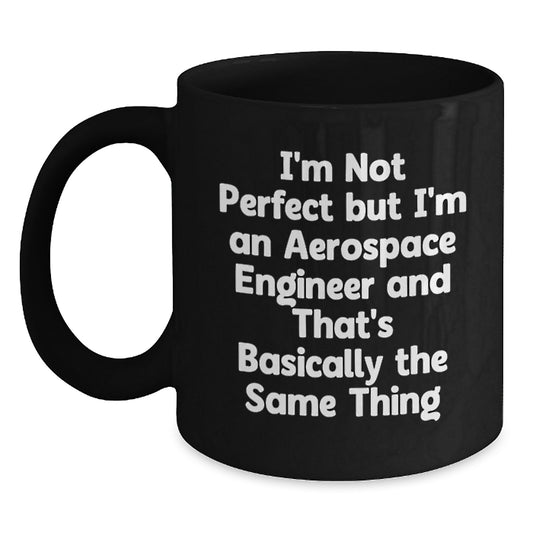 Aerospace Engineer Funny Gifts from Friends, Black Coffee Mug for Aerospace Engineer Birthday, I'm Not Perfect Quote - Main