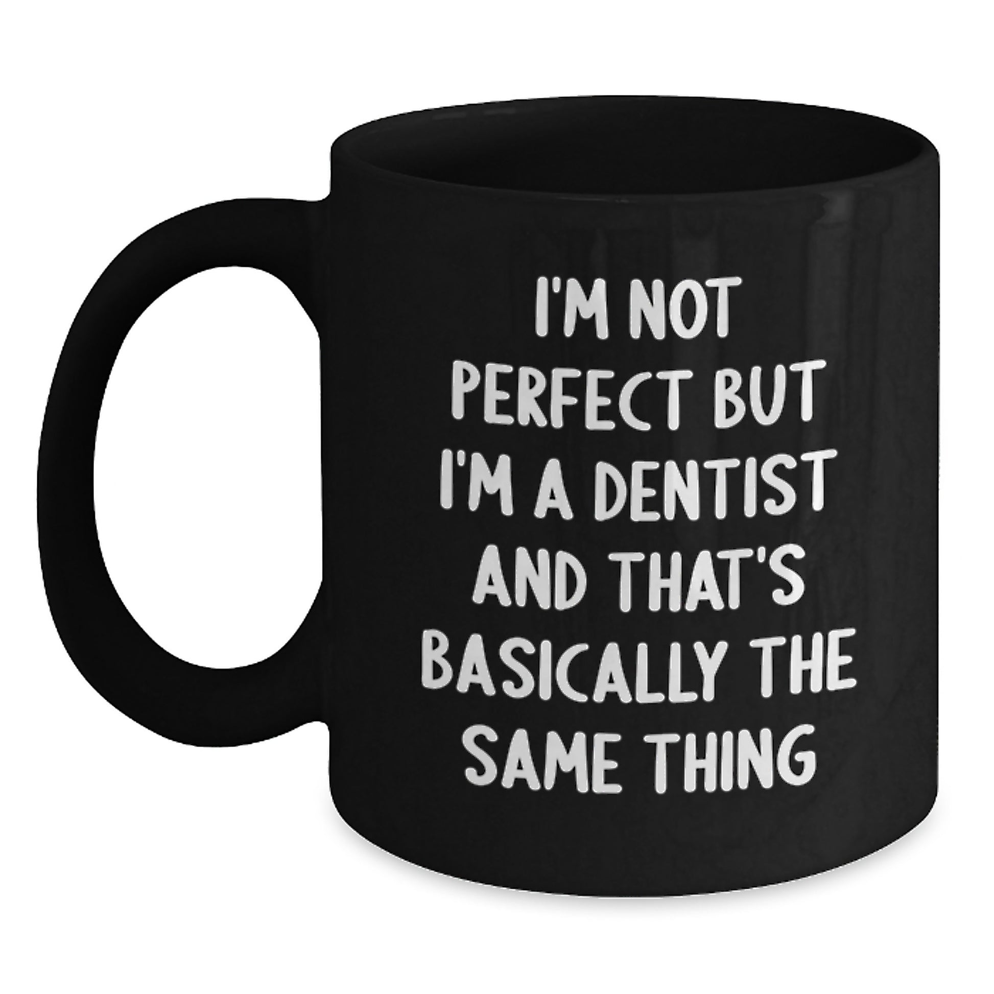 Funny Dentist Graduation Gifts from Friends to Dentist Colleagues, 'I'm Not Perfect But I'm A Dentist And That's Basically The Same Thing' Black Coffee Mug - Main