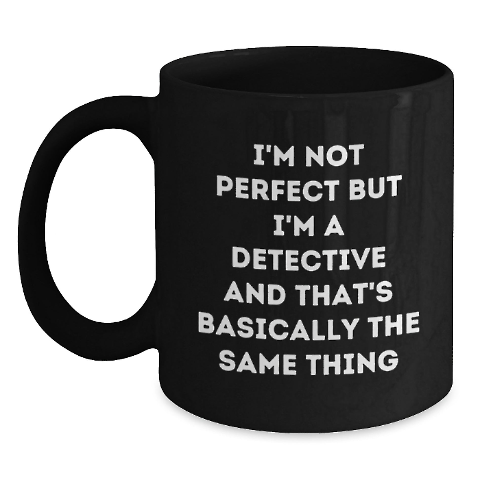 Funny Detective Gifts from Friends for Graduation - Black Coffee Mug, I'm Not Perfect But I'm A Detective And That's Basically The Same Thing - Main