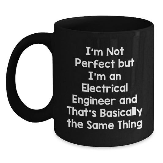 Electrical Engineer Gifts, Funny Quote Mug, Gifts from Friends to Electrical Engineer, Perfect Graduation Gift for Him or Her, 11oz/15oz Black Ceramic - Main
