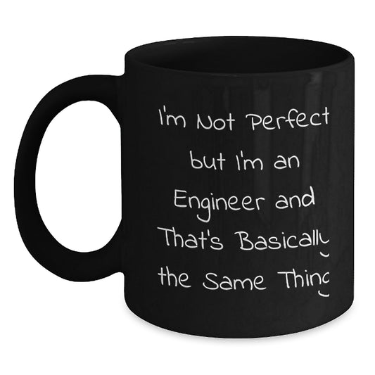 Funny Engineer Gifts for Men from - 'I'm Not Perfect But I'm An Engineer And That's Basically The Same Thing' Black Coffee Mug - Main