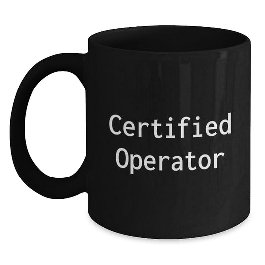 Funny Operator Gifts, 'Certified Operator' Quote Black Coffee Mug, Graduation Unique Gifts from Friends, for Operator Enthusiasts, Black Ceramic Mugs 11oz or 15oz, Microwave and Dishwasher Safe - Main