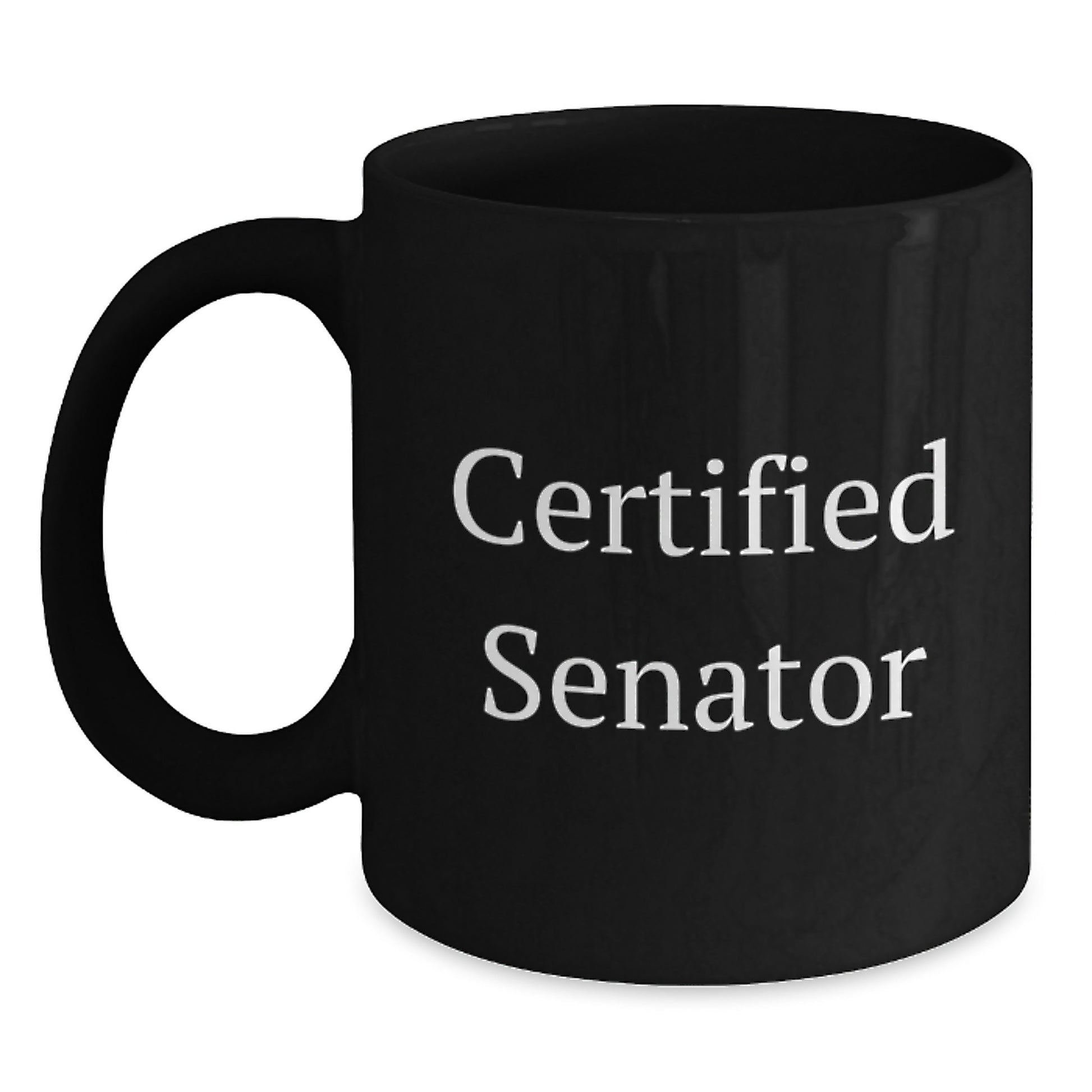 Funny Senator Quote Gifts for Him or Her - Black Coffee Mug, Gifts from Friends, Family, or Coworkers for Birthday - Main