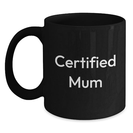 Funny Mum Gifts from Men for Birthday Unique Mum Black Coffee Mug, 'Certified Mum' Quote, Microwave and Dishwasher Safe - Main