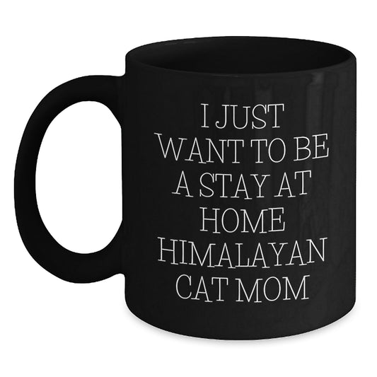 Himalayan Cat Mom Gifts from Friends for Women, I Just Want To Be A Stay At Home Black Coffee Mugs, Graduation Unique Gifts - Main