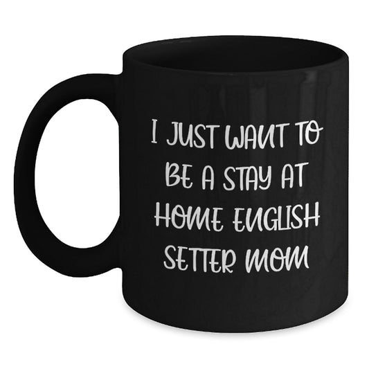 English Setter Dog Mom Funny Gift, Gifts from Mom, Black Coffee Mug for English Setter Dog Lovers, Inspirational Quote for Graduation Unique Gifts - Main