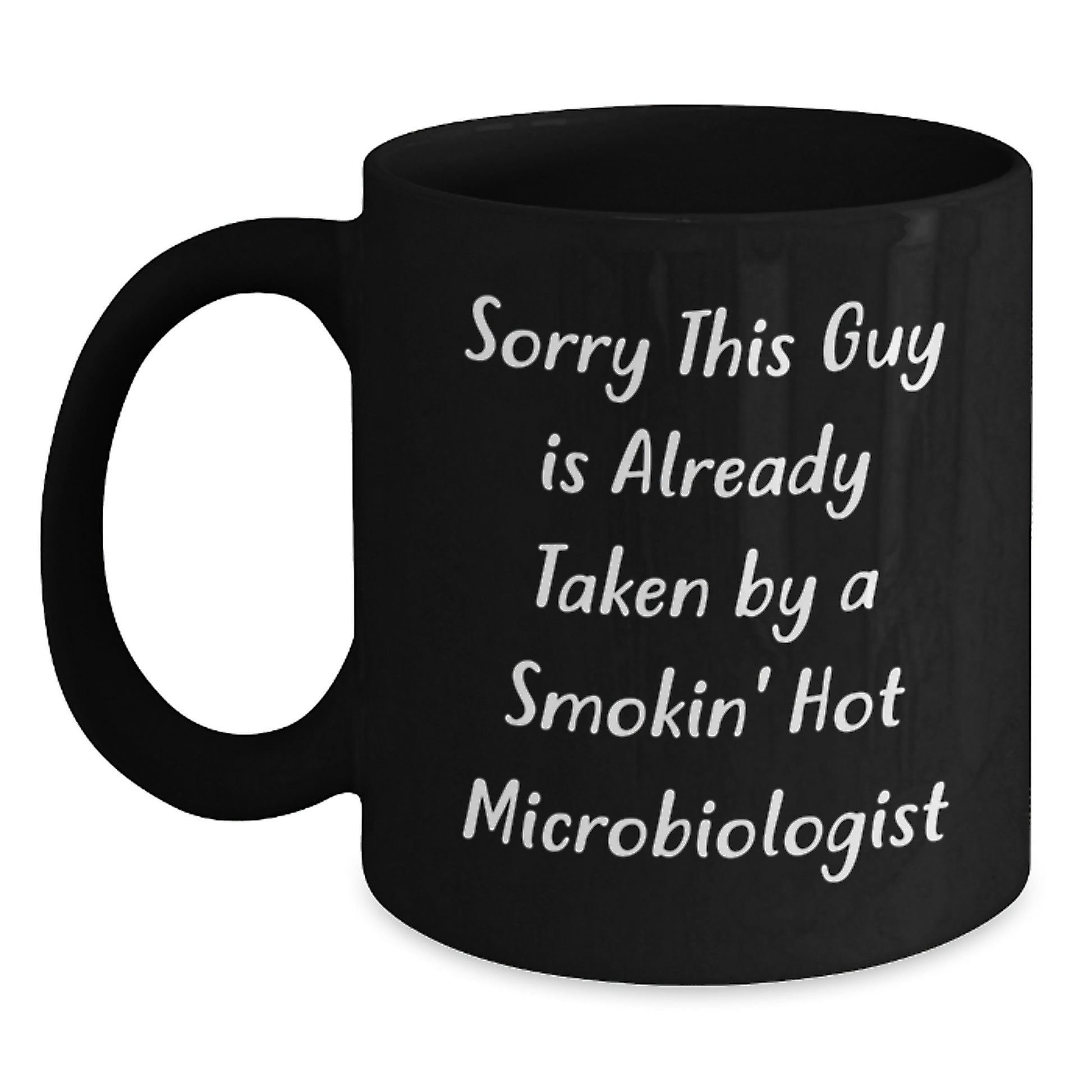 Funny Microbiologist Gifts from Friends for Graduation - Sorry This Guy Is Already Taken By A Smokin' Hot Microbiologist Black Coffee Mug - Main